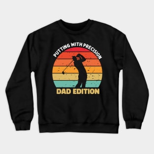 Putting with precision dad edition - golf Crewneck Sweatshirt